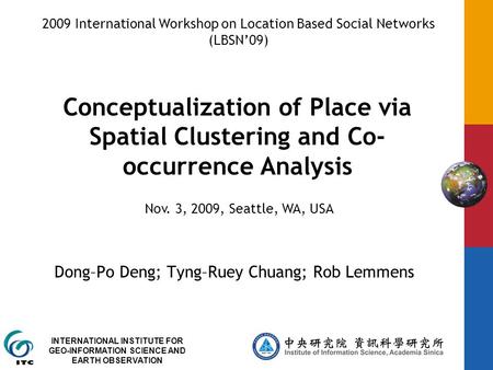 INTERNATIONAL INSTITUTE FOR GEO-INFORMATION SCIENCE AND EARTH OBSERVATION Conceptualization of Place via Spatial Clustering and Co- occurrence Analysis.
