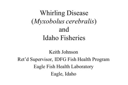 Whirling Disease (Myxobolus cerebralis) and Idaho Fisheries