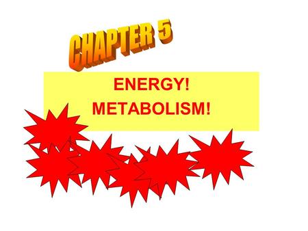 ENERGY! METABOLISM! What is METABOLISM? Sum total of all the biochemical reactions that go on in a living cell or organism. Involves ANABOLIC and CATABOLIC.
