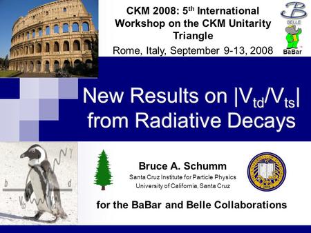 For the BaBar and Belle Collaborations CKM 2008: 5 th International Workshop on the CKM Unitarity Triangle Rome, Italy, September 9-13, 2008 Bruce A. Schumm.