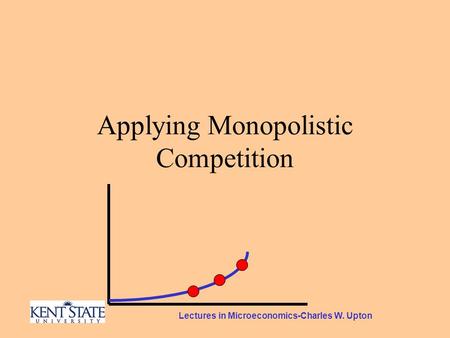 Lectures in Microeconomics-Charles W. Upton Applying Monopolistic Competition.