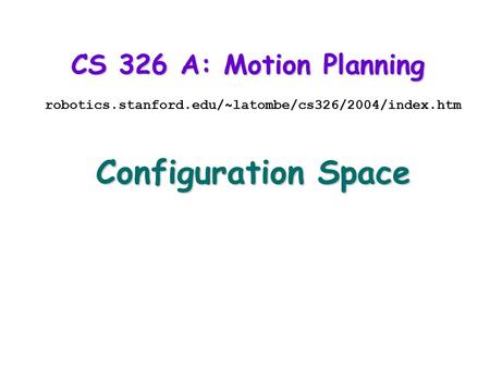Configuration Space CS 326 A: Motion Planning