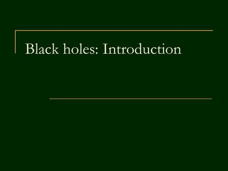 Black holes: Introduction. 2 Main general surveys astro-ph/0610657 Neven Bilic BH phenomenology astro-ph/0604304 Thomas W. Baumgarte BHs: from speculations.