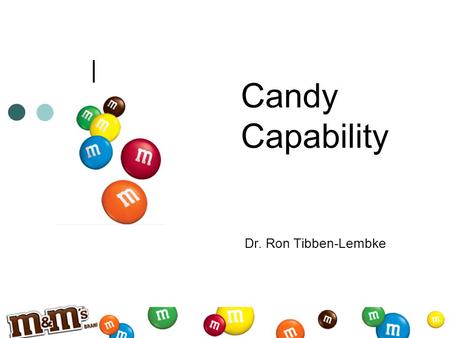 Candy Capability Dr. Ron Tibben-Lembke. Lotta Candy.