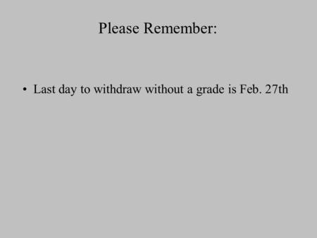 Please Remember: Last day to withdraw without a grade is Feb. 27th.