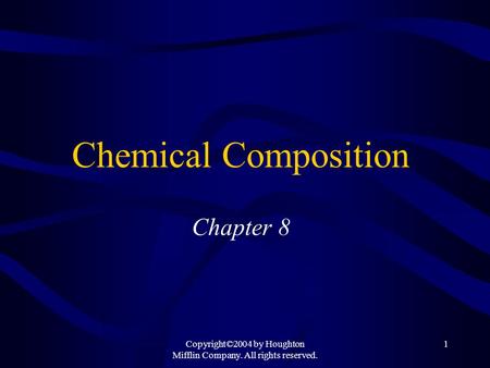 Copyright©2004 by Houghton Mifflin Company. All rights reserved. 1 Chemical Composition Chapter 8.