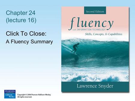 Chapter 24 (lecture 16) Click To Close: A Fluency Summary.