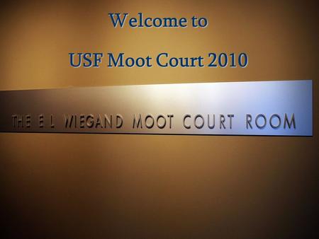 Welcome to USF Moot Court 2010. Introductions  Moot Court Board: Elisa Cervantes, Executive Director Tiffany Danao, Advocacy Director Emily Schmidt,