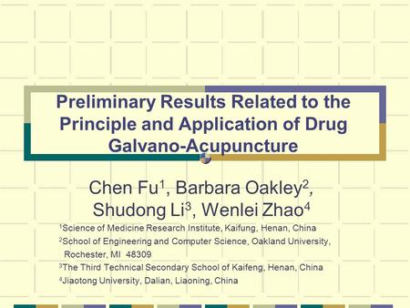 Preliminary Results Related to the Principle and Application of Drug Galvano-Acupuncture Chen Fu 1, Barbara Oakley 2, Shudong Li 3, Wenlei Zhao 4 1 Science.