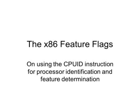 The x86 Feature Flags On using the CPUID instruction for processor identification and feature determination.