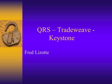QRS – Tradeweave - Keystone Fred Lizotte. Mission and Vision  To be a leading provider of demand chain management services to suppliers of consumer goods.