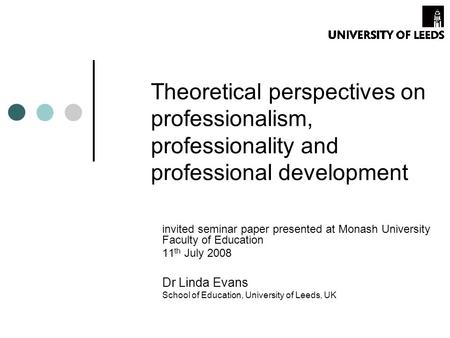 Theoretical perspectives on professionalism, professionality and professional development invited seminar paper presented at Monash University Faculty.