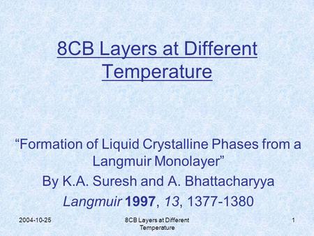 2004-10-258CB Layers at Different Temperature 1 “Formation of Liquid Crystalline Phases from a Langmuir Monolayer” By K.A. Suresh and A. Bhattacharyya.