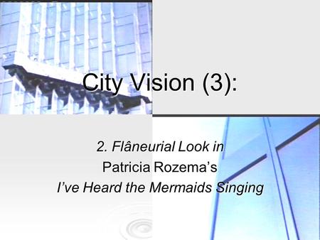 City Vision (3): 2. Flâneurial Look in Patricia Rozema’s I’ve Heard the Mermaids Singing.