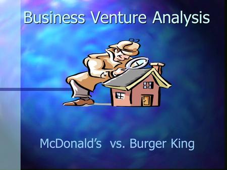 Business Venture Analysis McDonald’s vs. Burger King.