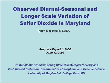 1 Progress Report to MDE June 12, 2009 Dr. Konstantin Vinnikov, Acting State Climatologist for Maryland Prof. Russell Dickerson, Department of Atmospheric.