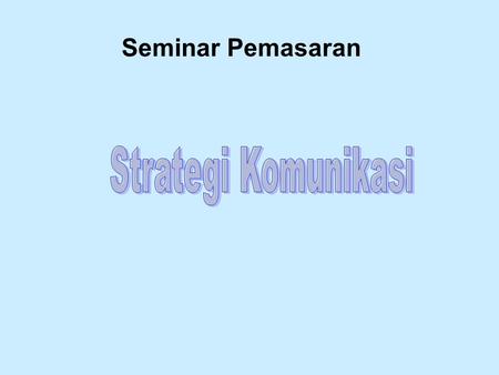 Seminar Pemasaran Strategi Komunikasi.