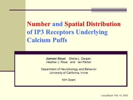 Number and Spatial Distribution of IP3 Receptors Underlying Calcium Puffs Jianwei Shuai, Sheila L. Dargan, Heather J. Rose and Ian Parker Department of.