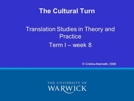 Translation Studies in Theory and Practice Term I – week 8 © Cristina Marinetti, 2009 The Cultural Turn.
