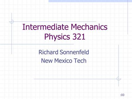 Intermediate Mechanics Physics 321 Richard Sonnenfeld New Mexico Tech :00.