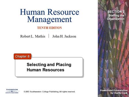 Human Resource Management TENTH EDITON © 2003 Southwestern College Publishing. All rights reserved. PowerPoint Presentation by Charlie Cook Selecting and.