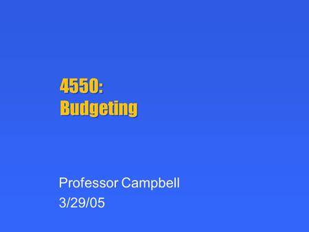 4550: Budgeting Professor Campbell 3/29/05. Today’s Plan Media Strategy: Wrap up Budgeting.