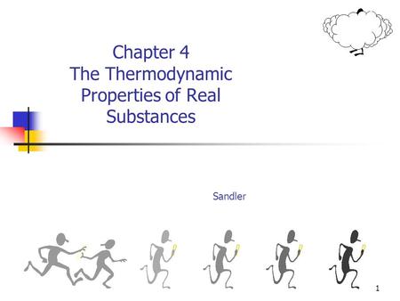 1 Chapter 4 The Thermodynamic Properties of Real Substances Sandler.