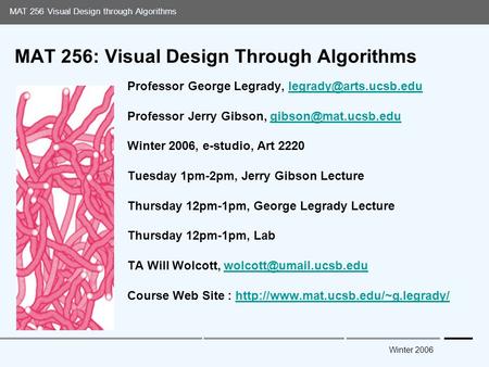 Media Arts and Technology Graduate Program UC Santa Barbara MAT 256 Visual Design through Algorithms Winter 2006 MAT 256: Visual Design Through Algorithms.