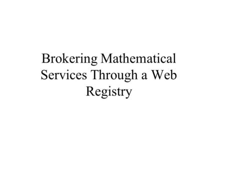 Brokering Mathematical Services Through a Web Registry.