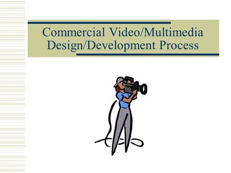 Commercial Video/Multimedia Design/Development Process.