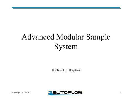January 22, 20011 Advanced Modular Sample System Richard E. Hughes.