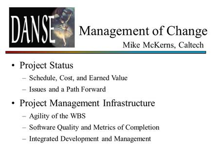 Management of Change Project Status –Schedule, Cost, and Earned Value –Issues and a Path Forward Project Management Infrastructure –Agility of the WBS.