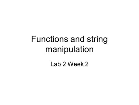 Functions and string manipulation Lab 2 Week 2. Date functions Commonly used date functions are: –sysdate –next_day –add_months –last_day –months_between.