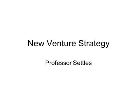 New Venture Strategy Professor Settles.