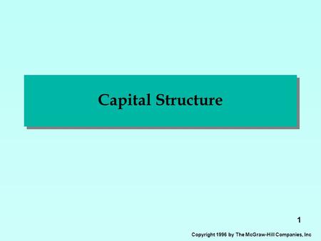 1 Copyright 1996 by The McGraw-Hill Companies, Inc Capital Structure.