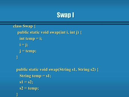 Swap I class Swap { public static void swap(int i, int j) {