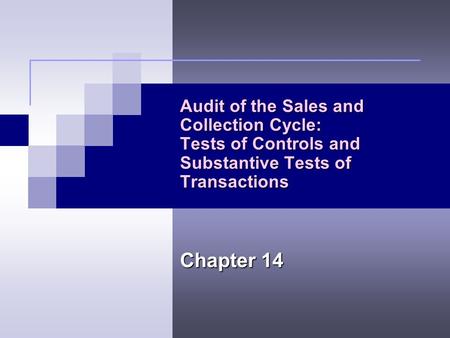 Audit of the Sales and Collection Cycle: Tests of Controls and Substantive Tests of Transactions Chapter 14.