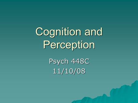 Cognition and Perception Psych 448C 11/10/08. Objectives  Basic cognitive and perceptual processes may not be universal.  Holistic reasoning (middle-class,