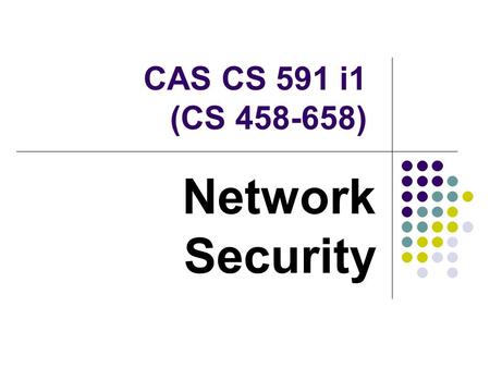 CAS CS 591 i1 (CS 458-658) Network Security Administrativia.