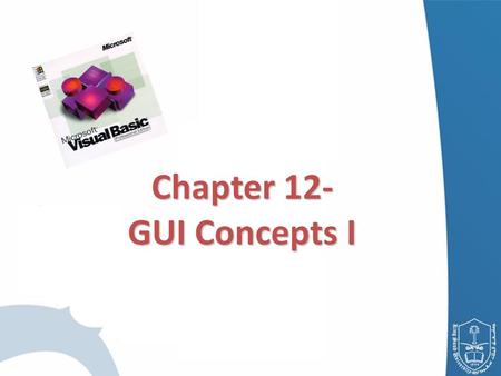 Chapter 12- GUI Concepts I. 12.1Introduction 12.2 Windows Forms 12.3 Event-Handling Model 12.3.1 Basic Event Handling 12.4 Control Properties and Layout.