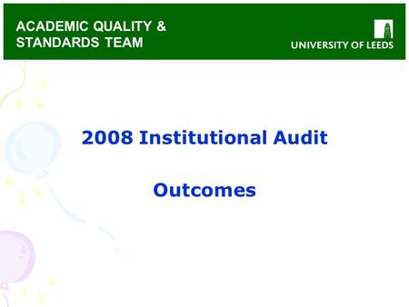 ACADEMIC QUALITY & STANDARDS TEAM 2008 Institutional Audit Outcomes.