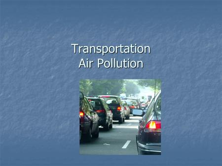 Transportation Air Pollution. Air Pollution – Sources.