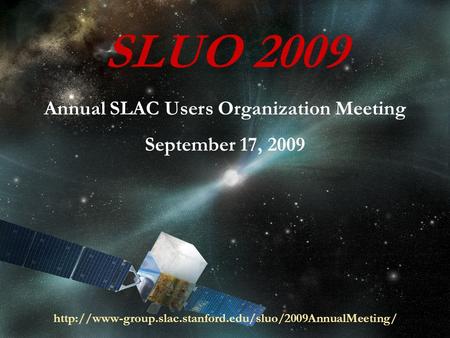 Sept. 17, 2009SLUO 2009 Annual Meeting - Gérard Bonneaud SLUO 2008 SLUO 2009 Annual SLAC Users Organization Meeting September 17, 2009