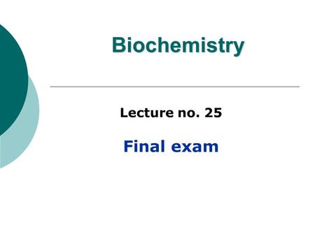 Biochemistry Lecture no. 25 Final exam. Grading GradExam 40midterm exam 60Final exam 100Total.