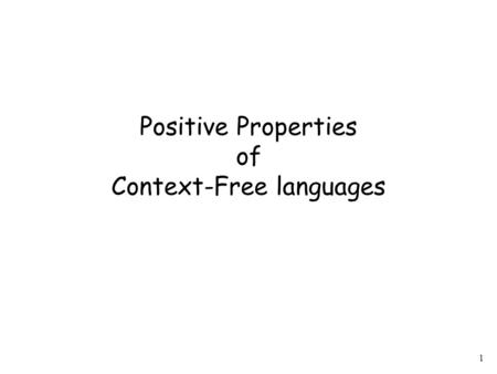 1 Positive Properties of Context-Free languages. 2 Context-free languages are closed under: Union is context free is context-free.