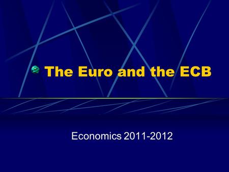 The Euro and the ECB Economics 2011-2012. Why use the Euro? Many tourists/citizens use the Euro. This was not always the case.