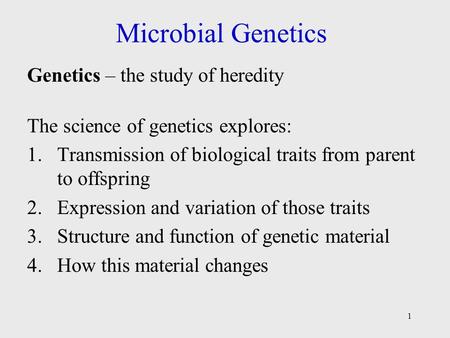 Microbial Genetics Genetics – the study of heredity