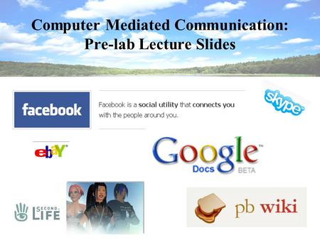 Computer Mediated Communication: Pre-lab Lecture Slides.