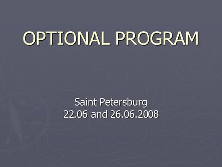 OPTIONAL PROGRAM Saint Petersburg 22.06 and 26.06.2008.