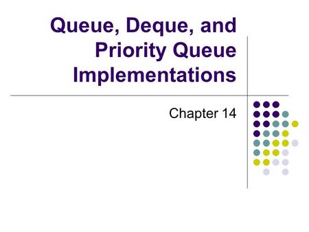 Queue, Deque, and Priority Queue Implementations Chapter 14.